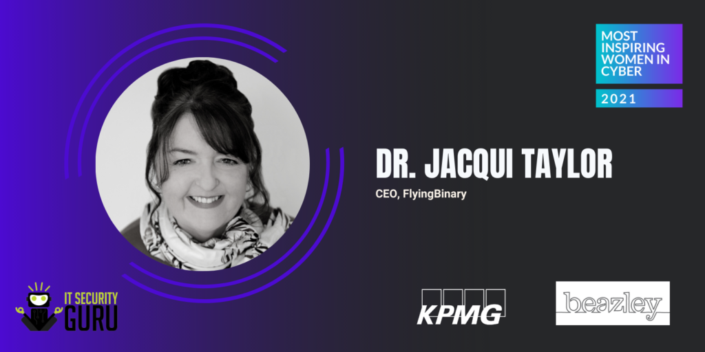 Most Inspiring Women in Cyber 2021: Dr. Jacqui Taylor, CEO of FlyingBinary