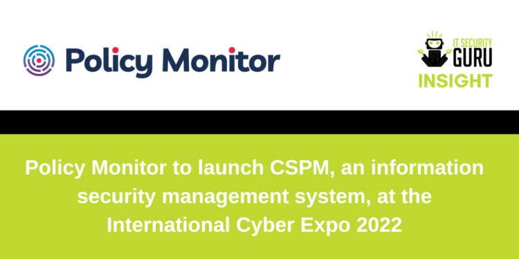 Policy Monitor to launch CSPM, an Information Security Management System, at the International Cyber Expo