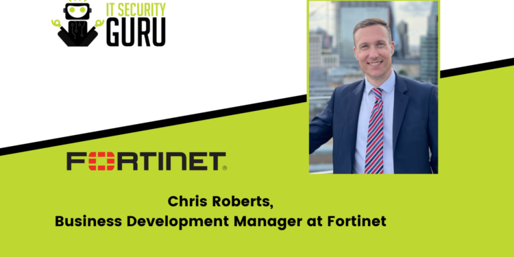 In conversation with Chris Roberts, Business Development Manager at Fortinet
