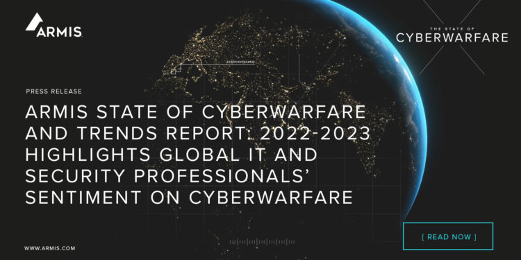 Highlights from Armis State of Cyberwarfare and Trends Report: 2022-2023