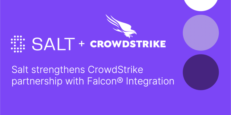 Salt Security Strengthens CrowdStrike Partnership with New Integration