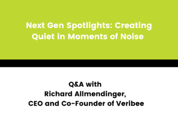 Next Gen Spotlights: Creating Quiet in Moments of Noise – Q&A with Richard Allmendinger, CEO and Co-Founder of Veribee
