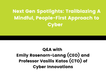Next Gen Spotlights: Trailblazing A Mindful, People-First Approach to Cyber – Q&A with Cyber Innovations Ltd.