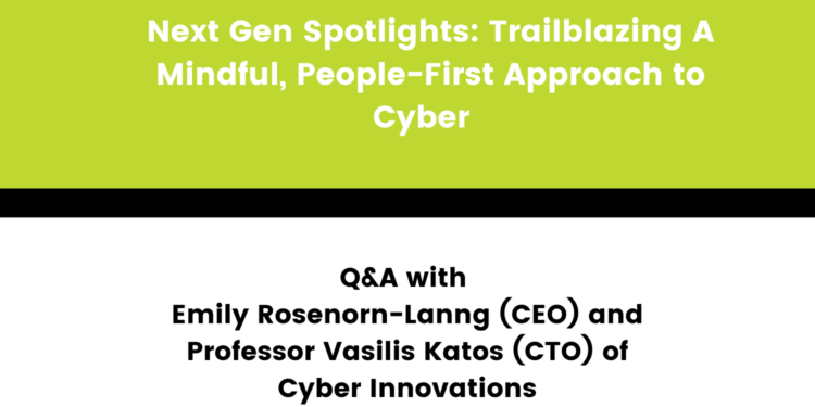 Next Gen Spotlights: Trailblazing A Mindful, People-First Approach to Cyber – Q&A with Cyber Innovations Ltd.
