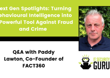 Next Gen Spotlights: Turning Behavioural Intelligence into a Powerful Tool Against Fraud and Crime – Q&A with Paddy Lawton, Co-Founder of FACT360